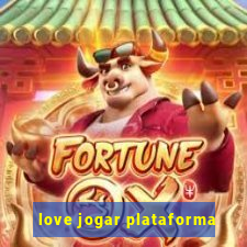 love jogar plataforma